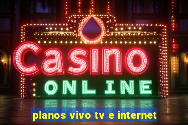 planos vivo tv e internet